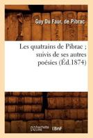 Les Quatrains de Pibrac; Suivis de Ses Autres Poa(c)Sies (A0/00d.1874) 2012579736 Book Cover