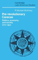 Pre-Revolutionary Caracas: Politics, Economy, and Society 1777-1811 052152704X Book Cover