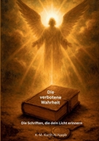 Die verbotene Wahrheit - Die Schriften, die dein Licht erinnern: Ein stiller Ruf. Ein verborgenes Buch. Eine Erinnerung, die erwacht. (German Edition) 3819200177 Book Cover