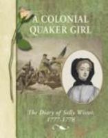 A Colonial Quaker Girl: The Diary of Sally Wister, 1777-1778 (Diaries, Letters, and Memoirs) 0736803491 Book Cover