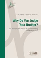 Why Do You Judge Your Brother?: The Rhetorical Function of Apostrophizing in ROM 14:1-15:13 8876537295 Book Cover