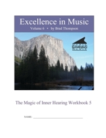 Excellence In Music: Magic of Inner Hearing Workbook, Volume 6 1079307966 Book Cover