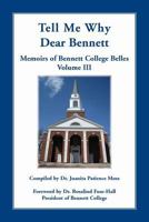 Tell Me Why Dear Bennett: Memoirs of Bennett College Belles, Volume III 0788456946 Book Cover