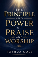 The Principle and Power of Praise and Worship B0GY94H4VJ Book Cover