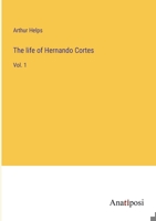 The Life of Hernando Cortes, Volume 1 - Primary Source Edition 1341248380 Book Cover