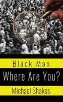Black Man Where Are You? 1662824416 Book Cover