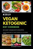Vegan Ketogenic Diet Cookbook #2019: 30 Easy Vegan Keto Recipes, Supports Healthy Weight Loss, Specific ingredients, and Low-Carb/High-Fat Diets 1099105900 Book Cover