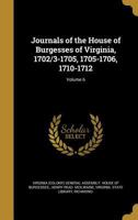 Journals of the House of Burgesses of Virginia, 1702/3-1705, 1705-1706, 1710-1712; Volume 6 1373751673 Book Cover
