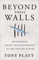 Beyond These Walls: Rethinking Crime and Punishment in the United States 125008511X Book Cover