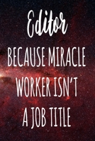 Editor Because Miracle Worker Isn't A Job Title: The perfect gift for the professional in your life - Funny 119 page lined journal! 1674098340 Book Cover