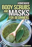 Homemade Body Scrubs and Masks for Beginners: Ultimate Guide to Making Your Own Homemade Scrubs 1502728001 Book Cover