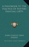 A Handbook To The Practice Of Pottery Painting 1444653369 Book Cover