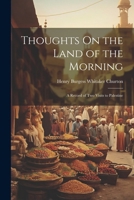Thoughts On the Land of the Morning: A Record of Two Visits to Palestine 102282452X Book Cover
