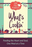 What's Cookin': Feeding the Heart and Soul, One Meal at a Time 173793650X Book Cover
