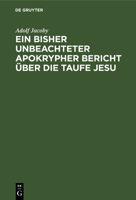 Ein Bisher Unbeachteter Apokrypher Bericht Über Die Taufe Jesu: Nebst Beiträgen Zur Geschichte Der Didaskalie Der Zwölf Apostel Und Erläuterungen Zu Den Darstellungen Der Taufe Jesu 3111260224 Book Cover