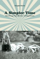 A Simpler Time: Growing Up Before Computers 1649133669 Book Cover