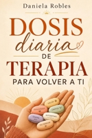 DOSIS DIARIA DE TERAPIA PARA VOLVER A TI (SPANISH EDITION) B0HBKG4SS3 Book Cover