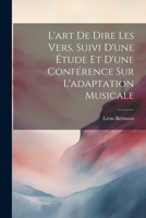 L'art de dire les vers, suivi d'une étude et d'une conférence sur l'adaptation musicale 1371005737 Book Cover