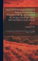Descrizione Topografica Fisica Economica Politica De' Reali Domini Al Di Qua Del Faro Nel Regno Delle Due Sicilie: Con Cenni Storici Fin Da'tempi ... Volume 3, Issue 1... 1020529989 Book Cover