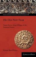 He Did Not Fear: Xusro Parviz, King of Kings of the Sasanian Empire 1463239270 Book Cover