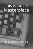 This is not a Masterpiece 1798674106 Book Cover