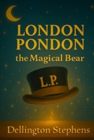 London Pondon the Magical Bear B0FF4KY7RK Book Cover