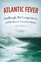 Atlantic Fever: Lindbergh, His Competitors, and the Race to Cross the Atlantic 0374106754 Book Cover