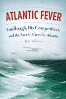 Atlantic Fever: Lindbergh, His Competitors, and the Race to Cross the Atlantic 1250033306 Book Cover