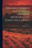 Discorso Storico Sulla Cittla D'anagni Metropoli Un Tempo Degl'ernici 1286277779 Book Cover