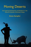 Moving Deserts: Interrogating Development and Resilience in the Pastoral Drylands of Northern Kenya 1912186969 Book Cover