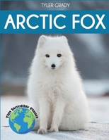 Arctic Fox: Fascinating Animal Facts for Kids 1647900182 Book Cover
