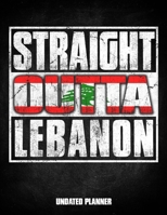Straight Outta Lebanon Undated Planner: Lebanese Flag Personalized Vintage Gift for Coworker Friend Customized Planner Daily Weekly Monthly Undated Calendar Organizer Journal 1675850364 Book Cover