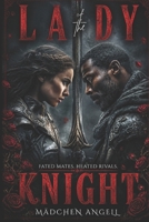 Lady of the Knight: A Dark Enemies To Lovers Knight Romance (The Faerie Queene Revisited: Dark Romantasy Fever Dreams) B0GZBV5JHV Book Cover