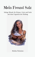 Mein Freund Salz: Salzige Rituale für Körper, Geist und Seele mit dem Urgestein der Heilung (German Edition) 3695761075 Book Cover