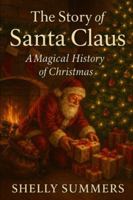 THE STORY OF SANTA CLAUS: A Magical History of Christmas for Young Readers B0G3X6TWBV Book Cover