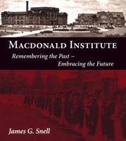 Macdonald Institute: Remembering the Past, Embracing the Future 1554882214 Book Cover
