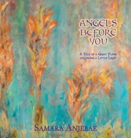 Angels Before You : A Tale of a Great Flame Following a Little Light 1734150939 Book Cover