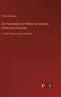 Die Psychologie des Willens bei Sokrates, Platon und Aristoteles: 2. Theil: Platons Lehre vom Willen 3368642391 Book Cover
