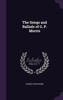 The Songs and Ballads of G. P. Morris 1022661671 Book Cover