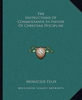 The Instructions Of Commodianus In Favour Of Christian Discipline 1162698349 Book Cover