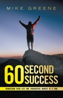 60 Second Success: Transform Your Life One Thoughtful Minute at a Time B0DX78ZYRC Book Cover