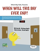 Which Way Path, Presents: When Will This Day Ever End?: Book 1 B0CH4K5LM9 Book Cover