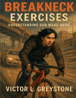 Breakneck Exercises: Understanding Dan Wang Book B0FR2Y2GHR Book Cover