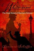 Whitechapel: The Final Stand of Sherlock Holmes 1463612214 Book Cover