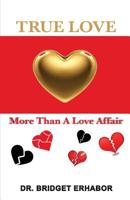 True Love: More than a Love Affair 1640883010 Book Cover