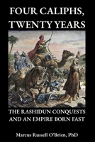 Four Caliphs, Twenty Years: The Rashidun Conquests and an Empire Born Fast B0HCX5VX38 Book Cover
