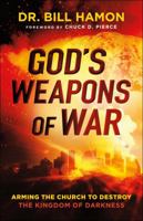 God's Weapons of War: Arming the Church to Destroy the Kingdom of Darkness 0800799143 Book Cover