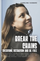 Break the Chains: Overcome Ostracism and be free English Edition: A practical guide to rebuilding your life after leaving Jehovah's Witnesses or other B0FG37DT46 Book Cover