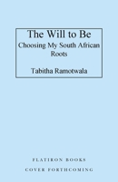 The Will to Be: A Journey from the Townships of South Africa to Myself 1250789397 Book Cover