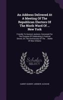 An Address Delivered At A Meeting Of The Republican Electors Of The Ninth Ward Of ... New York: Friendly To General Jackson, Convened For The Purpose ... Of The ... Battle Of New Orleans ... 1179034120 Book Cover